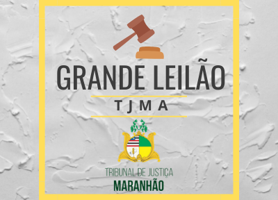 LEILÃO DO TRIBUNAL DE JUSTIÇA DO ESTADO DO MARANHÃO